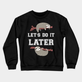 Let's do it later sloth Crewneck Sweatshirt